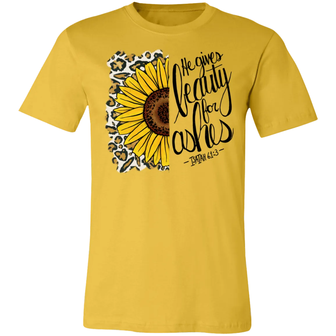 He Gives Beauty for Ashes Isaiah 61:3 Bella Canvas T-Shirt – Inspirational Christian Apparel